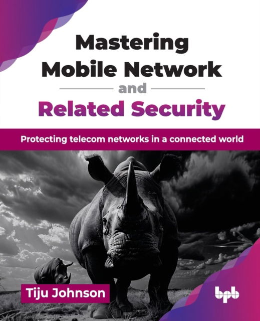 Cover for Tiju Johnson · Mastering Mobile Network and Related Security: Protecting telecom networks in a connected world (Paperback Book) (2025)