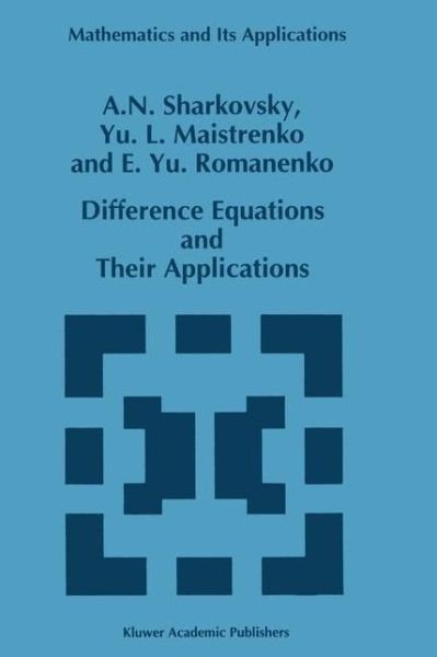 Cover for A. N. Sharkovsky · Difference Equations and Their Applications - Mathematics and Its Applications (Paperback Book) [Softcover Reprint of the Original 1st Ed. 1993 edition] (2012)