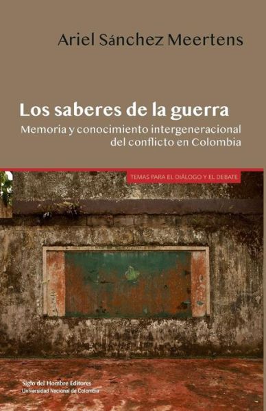 Cover for Los saberes de la guerra : memoria y conocimiento intergeneracional del conflicto en Colombia. - 1. edición (Book) (2017)