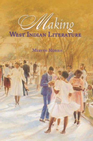 Making West Indian Literature - Mervyn Morris - Kirjat - Ian Randle Publishers,Jamaica - 9789766371746 - tiistai 5. syyskuuta 2000