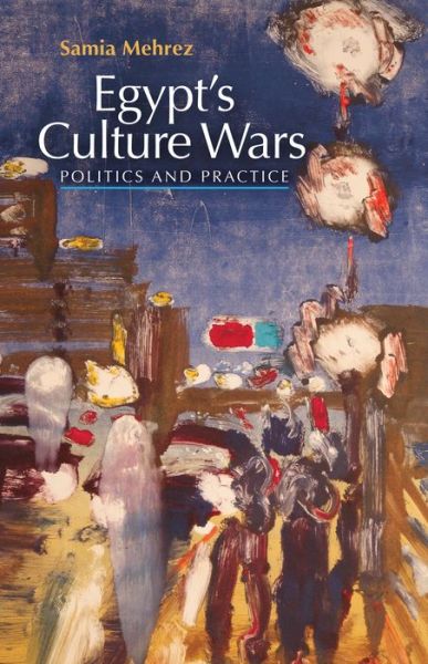 Cover for Samia Mehrez · Egypt’s Culture Wars: Politics and Practice (Paperback Book) (2010)