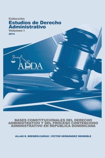 Cover for Víctor Hernández-mendible · Bases Constitucionales Del Derecho Administrativo Y Del Proceso Contencioso Administrativo en Republica Dominicana (Paperback Book) [Spanish edition] (2014)
