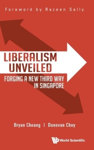 Cover for Cheang, Bryan Yi Da (King's Collge London, Uk &amp; Adam Smith Centre, S'pore) · Liberalism Unveiled: Forging A New Third Way In Singapore (Innbunden bok) (2020)
