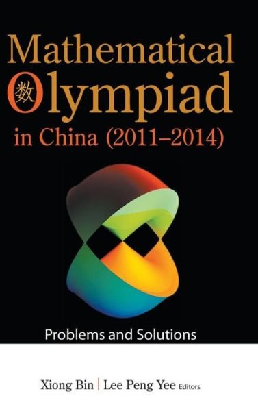 Mathematical Olympiad In China (2011-2014): Problems And Solutions - Mathematical Olympiad Series - Bin Xiong Et Al - Boeken - World Scientific Publishing Co Pte Ltd - 9789813143746 - 3 mei 2018