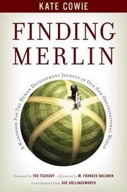Cover for Kate Cowie · Finding Merlin: Handbook for the Human Development Journey (Hardcover Book) (2012)