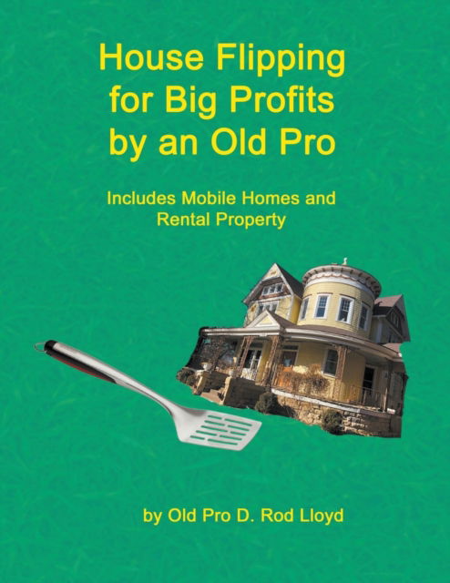 Cover for D Rod Lloyd · House Flipping for Big Profits by an Old Pro (Paperback Book) (2023)