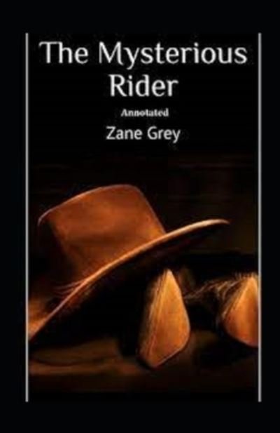 The Mysterious Rider Annotated - Zane Grey - Books - Independently Published - 9798418559746 - February 17, 2022