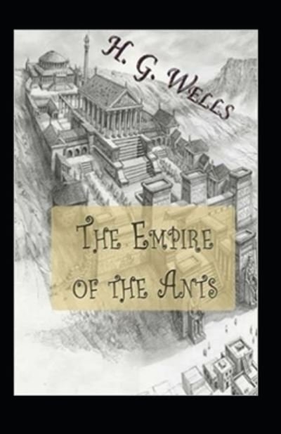 Cover for H G Wells · The Empire of the Ants Annotated (Pocketbok) (2021)