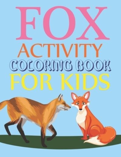 Cover for Motaleb Press · Fox Activity Coloring Book For Kids: Fox Coloring Book For Kids Ages 4-12 (Paperback Book) (2021)