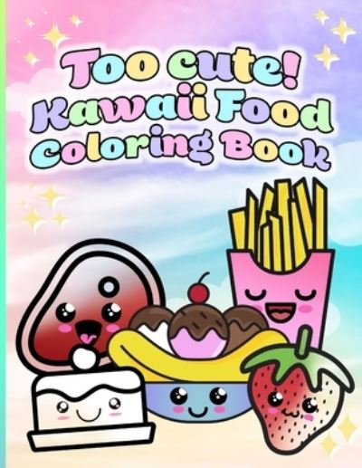 Cover for Roserin Art · Too cute! Kawaii Food Coloring Book: 50 Unique Coloring Pages for All Ages! (Paperback Bog) (2021)