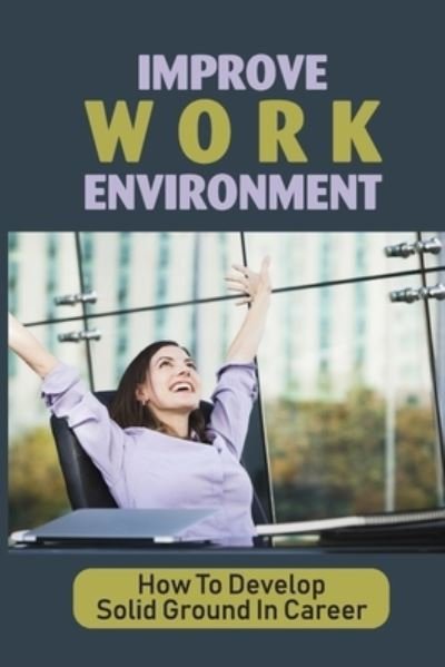 Cover for Tiffanie Jerauld · Improve Work Environment (Paperback Book) (2021)