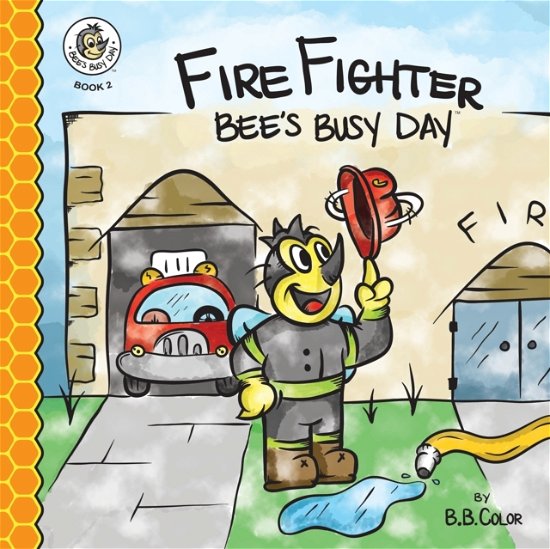 Cover for B B Color · Fire Fighter Bee's Busy Day (Paperback Bog) (2021)