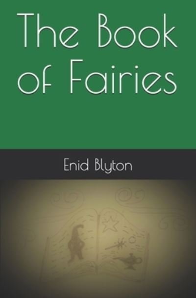 The Book of Fairies - Enid Blyton - Kirjat - Independently Published - 9798565574746 - maanantai 16. marraskuuta 2020