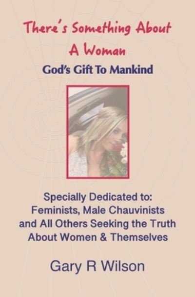 Gary R Wilson · There's Something About A Woman: God's Gift to Mankind (Paperback Book) (2020)