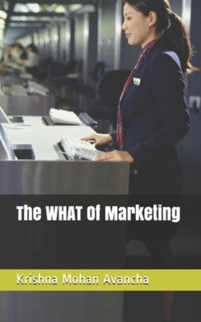 Cover for Krishna Mohan Avancha · The WHAT Of Marketing (Paperback Book) (2020)