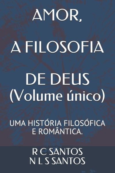 Cover for N L S Santos · AMOR, A FILOSOFIA DE DEUS (Volume unico): Uma Historia Romantica E Filosofica (Paperback Bog) (2021)