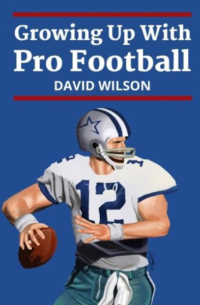 Growing Up With Pro Football - David Wilson - Książki - Independently Published - 9798604624746 - 1 lutego 2020