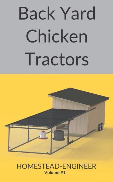 Cover for Homestead-Engineer · Back Yard Chicken Tractors (Paperback Book) (2020)