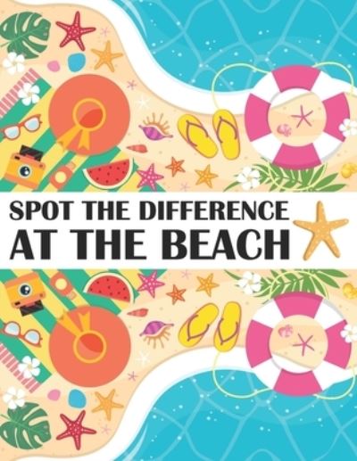 Cover for Nick Marshall · Spot the Difference at The Beach!: A Fun Search and Find Books for Children 6-10 years old - Activity Book for Kids (Taschenbuch) (2020)