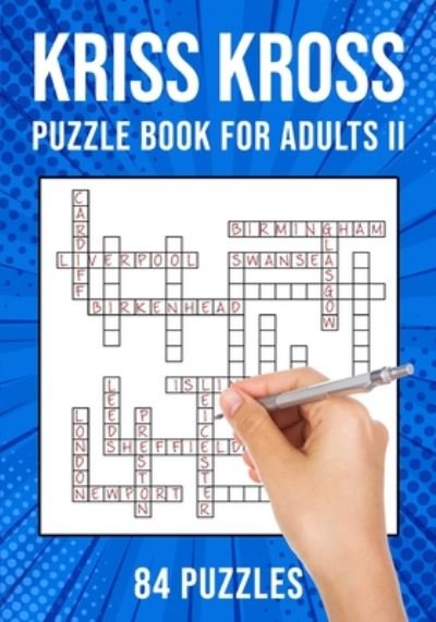 Cover for Puzzle King Publishing · Kriss Kross Puzzle Book for Adults Volume II: Criss Cross Crossword Activity Book 84 Puzzles (Paperback Book) [Uk edition] (2020)