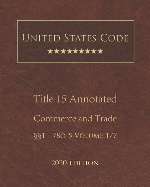 United States Code Annotated Title 15 Commerce and Trade 2020 Edition 1 - 78o-5 Volume 1/7 - United States Government - Boeken - Independently Published - 9798677556746 - 21 augustus 2020