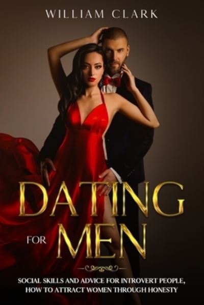 Dating For Men - William Clark - Books - Independently Published - 9798683032746 - September 5, 2020