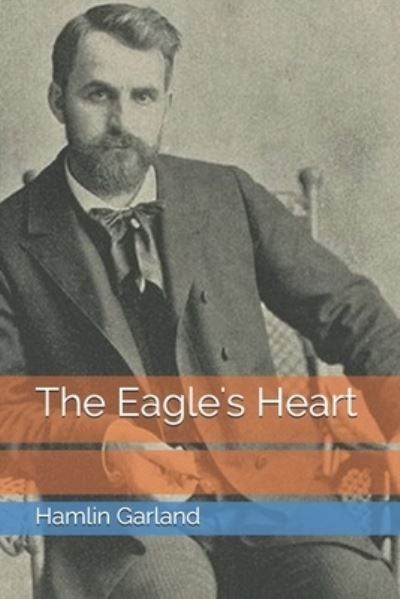 Cover for Hamlin Garland · The Eagle's Heart (Paperback Book) (2021)