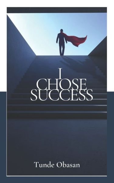 I Chose Success - Tunde Obasan - Boeken - Independently Published - 9798694980746 - 2021
