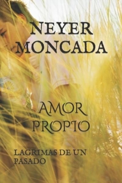 Cover for Neyer Moncada · Amor Propio: Lagrimas de Un Pasado (Paperback Book) (2021)