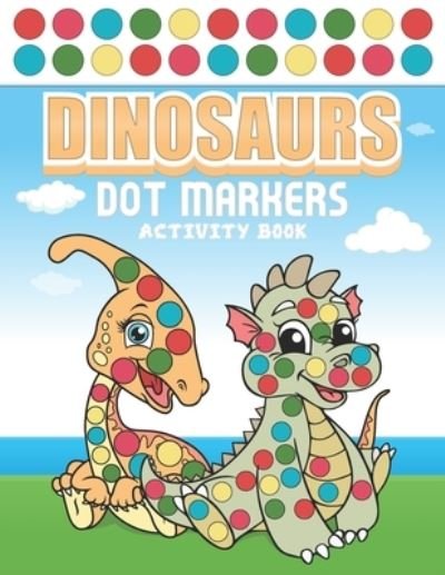 Cover for Giacob Journals Publishing · Dinosaurs Dot Markers Activity Book (Paperback Book) (2021)