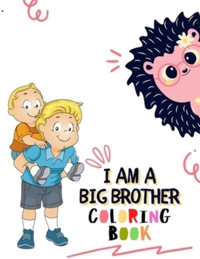 Cover for Hajar Coloring for Children · I Am a Big Brother Coloring Book: For Brother with a New Baby Sibling - I Am Going to be a Big Brother Activity Book with Cute Animals &amp; Inspirational Big Brother Quotes (Pocketbok) (2021)