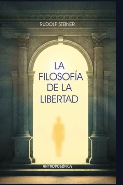Cover for Rudolf Steiner · La filosofia de la libertad: Elementos basicos de una cosmovision moderna del mundo (Paperback Book) (2020)