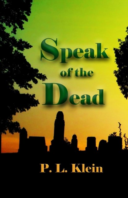 Speak of the Dead - P L Klein - Books - Independently Published - 9798837853746 - August 3, 2022