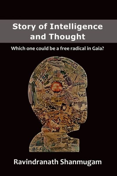 Cover for Ravindranath Shanmugam · Story of Intelligence and Thought: Which one could be a free radical in Gaia? (Paperback Book) (2021)