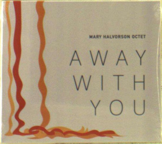 Away With You - Mary Halvorson - Musik - FIREHOUSE 12 - 0616892419747 - 28 oktober 2016