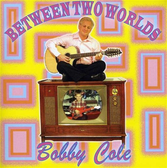 Cover for Bobby Cole · Between Two Worlds (CD) (2008)