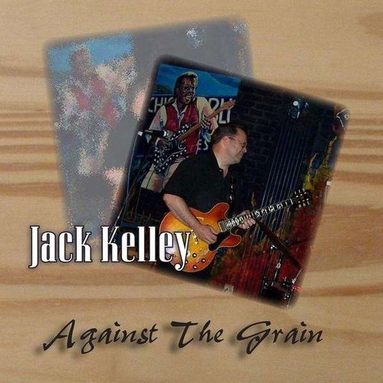 Against the Grain - Jack Kelley - Music - bluewater - 0884502238747 - October 27, 2009