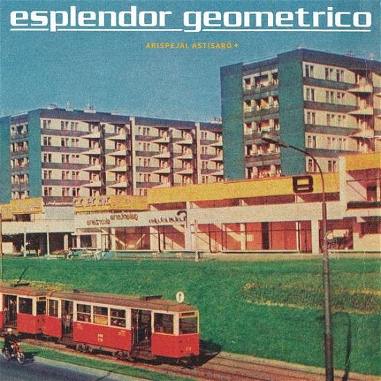 Cover for Esplendor Geometrico · Arispejal Astisaro (LP) [Remastered edition] (2014)