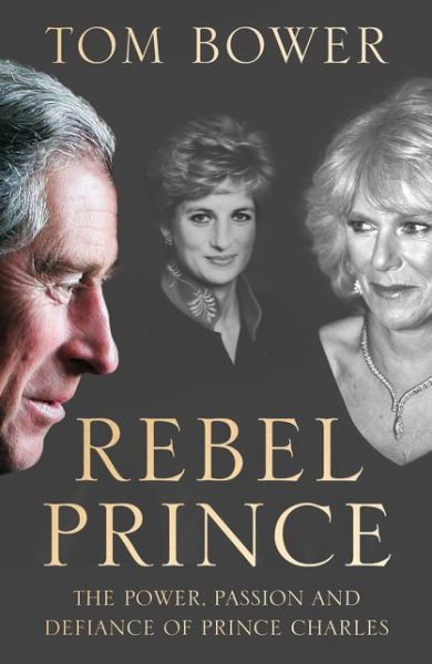 Rebel Prince - Tom Bower - Bøker - HarperCollins Publishers - 9780008291747 - 22. mars 2018