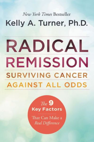 Cover for Kelly A. Turner · Radical Remission: Surviving Cancer Against All Odds (Paperback Book) (2015)