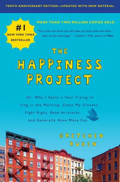 Cover for Gretchen Rubin · The Happiness Project, Tenth Anniversary Edition: Or, Why I Spent a Year Trying to Sing in the Morning, Clean My Closets, Fight Right, Read Aristotle, and Generally Have More Fun (Paperback Bog) (2018)