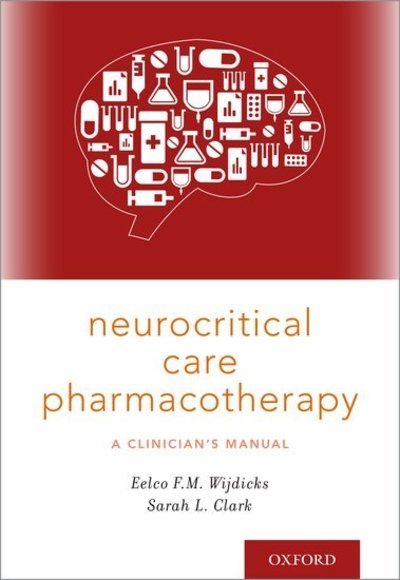 Cover for Wijdicks, Eelco F.M., MD, PhD, FACP (Prof, Prof, Mayo Clinic) · Neurocritical Care Pharmacotherapy: A Clinician's Manual (Pocketbok) (2018)