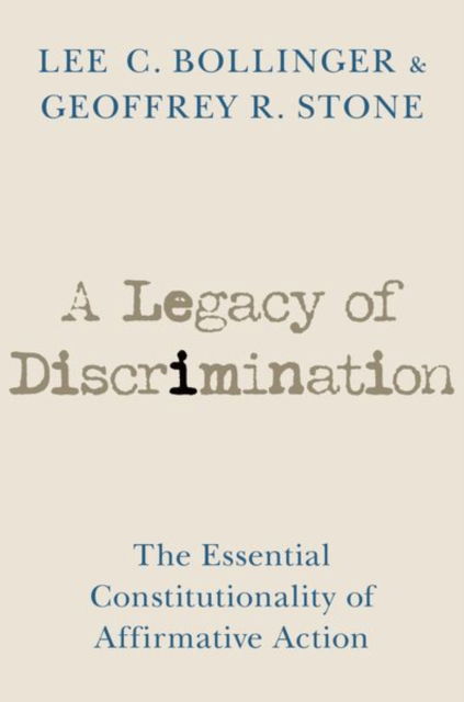 Cover for Bollinger, Lee C. (President, President, Columbia University) · A Legacy of Discrimination: The Essential Constitutionality of Affirmative Action (Hardcover Book) (2023)