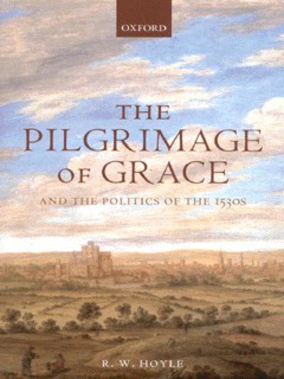 Cover for Hoyle, R. W. (Professor of Rural History, Professor of Rural History, University of Reading) · The Pilgrimage of Grace and the Politics of the 1530s (Innbunden bok) (2001)