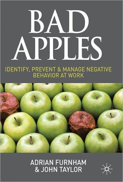 A. Furnham · Bad Apples: Identify, Prevent & Manage Negative Behavior at Work (Hardcover Book) (2011)