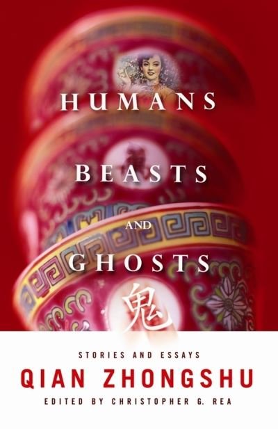 Cover for Zhongshu Qian · Humans, Beasts, and Ghosts: Stories and Essays - Weatherhead Books on Asia (Hardcover Book) (2010)
