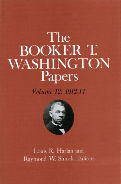 Cover for Booker T. Washington · Booker T. Washington Papers Volume 12: 1912-14 (Hardcover Book) (1983)