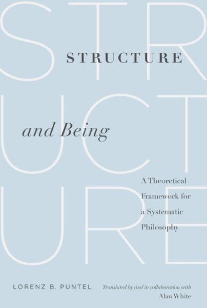 Structure and Being: A Theoretical Framework for a Systematic Philosophy - Lorenz B. Puntel - Books - Pennsylvania State University Press - 9780271033747 - February 15, 2013