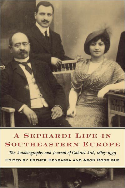 Cover for Esther Benbassa · A Sephardi Life in Southeastern Europe: The Autobiography and Journals of Gabriel Arie, 1863-1939 - A Sephardi Life in Southeastern Europe (Taschenbuch) (1998)