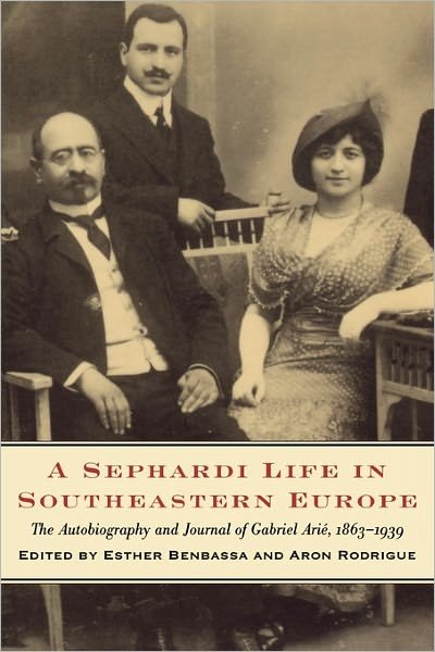 Cover for Esther Benbassa · A Sephardi Life in Southeastern Europe: The Autobiography and Journals of Gabriel Arie, 1863-1939 (Paperback Book) (1998)